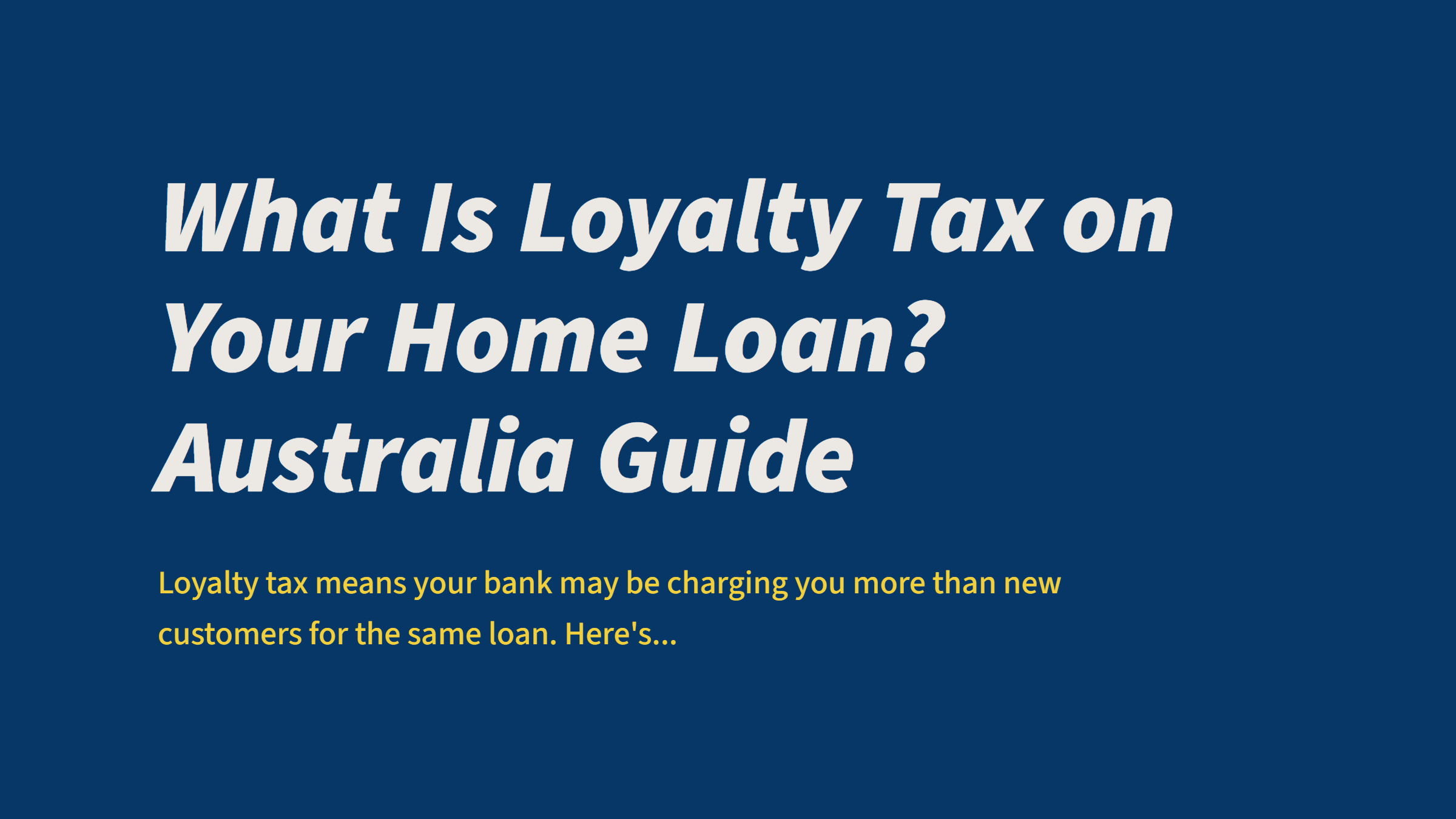 What Is Loyalty Tax on Your Home Loan? Australia Guide